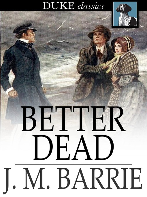 Title details for Better Dead by J. M. Barrie - Wait list